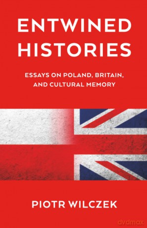 Entwined Histories: Essays on Poland, Britain, and Cultural Memory [KSIĄŻKA]