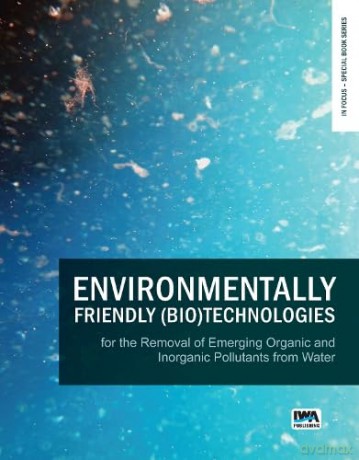 Environmentally Friendly (Bio)Technologies for the Removal of Emerging Organic and Inorganic Pollutants from Water (In Focus - Special Book Series) - No Author Stated [KSIĄŻKA]