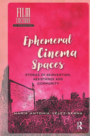 Ephemeral Cinema Spaces: Stories of Reinvention, Resistance and Community (Film Culture in Transition) - V Lez-Serna Mari [KSIĄŻKA]