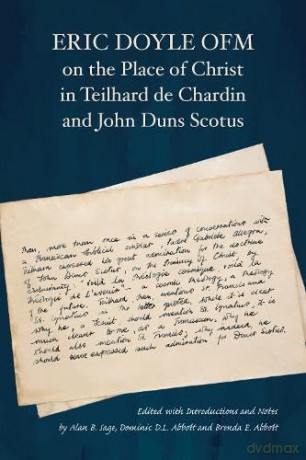 Eric Doyle OFM on the Place of Christ in Teilhard de Chardin and John Duns Scotus - Eric Ofm Doyle [KSIĄŻKA]