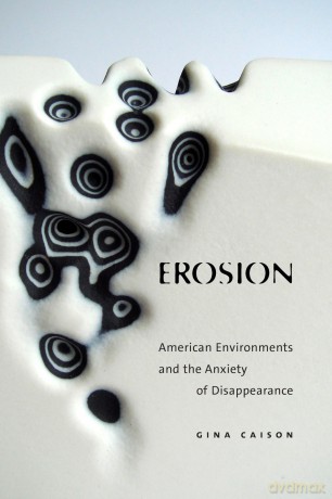 Erosion: American Environments and the Anxiety of Disappearance - Gina Caison [KSIĄŻKA]