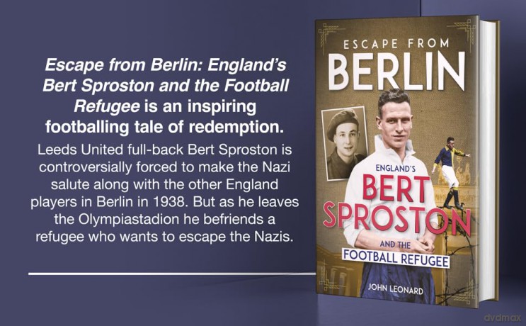 Escape from Berlin: England's Bert Sproston and the Football Refugee - Leonard John [KSIĄŻKA]
