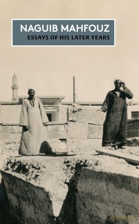 Essays of his Later Years: The Non-Fiction of Naguib Mahfouz: Volume IV - Mahfouz Naguib [KSIĄŻKA]