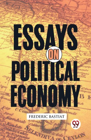Essays on Political Economy - Frederic Bastiat [KSIĄŻKA]