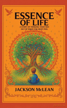 Essence of Life: A Story of Thinking Your Way Out of What You Must Feel - Jackson Mclean [KSIĄŻKA]