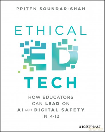 Ethical Ed Tech: How Educators Can Lead on AI and Digital Safety in K-12 - Priten Soundar-Shah [KSIĄŻKA]