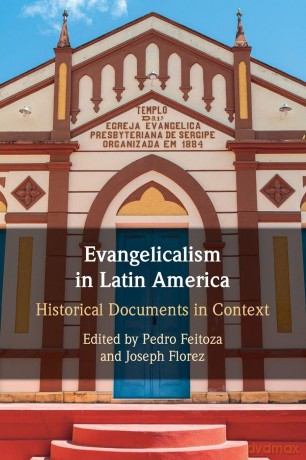 Evangelicalism in Latin America: Historical Documents in Context - Edited By Pedro Feit [KSIĄŻKA]