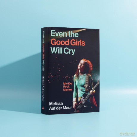 Even the Good Girls Will Cry: My 90s Rock Memoir - Melissa A Der Maur [KSIĄŻKA]