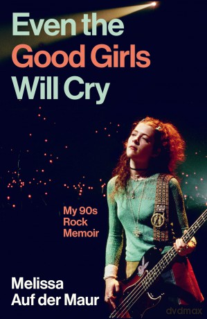 Even the Good Girls Will Cry: My 90s Rock Memoir - Melissa A Der Maur [KSIĄŻKA]