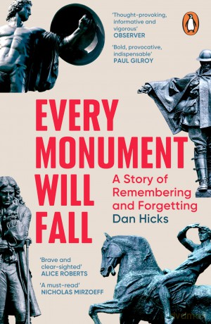 Every Monument Will Fall: A Story of Remembering and Forgetting - Dan Hicks [KSIĄŻKA]