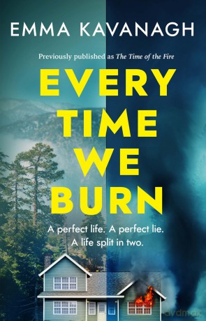 Every Time We Burn: The new genre-bending, mind-twisting mystery that will keep you guessing to the very end - Emma Kavanagh [KSIĄŻKA]