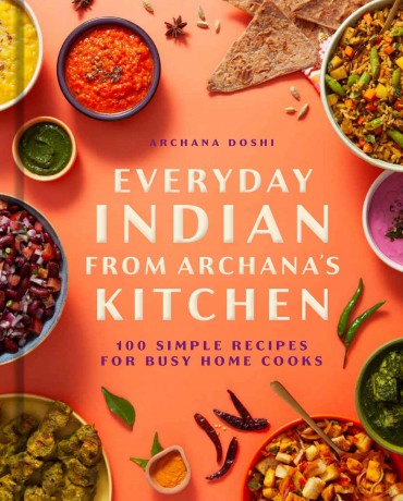 Everyday Indian from Archana's Kitchen: 100 Simple Recipes for Busy Home Cooks - Archana Doshi [KSIĄŻKA]