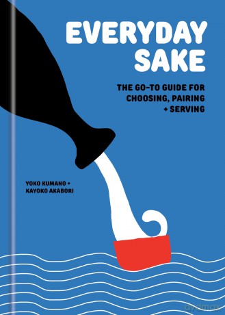 Everyday Sake: The Go-To Guide for Choosing, Pairing, and Serving - Yoko Kumano [KSIĄŻKA]