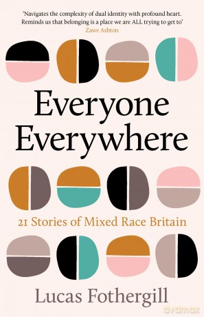 Everyone Everywhere: 21 Stories of Mixed Race Britain - Lucas Fothergill [KSIĄŻKA]