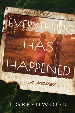 Everything Has Happened: A Novel - T. Greenwood [KSIĄŻKA]