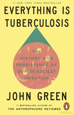 Everything Is Tuberculosis: The History and Persistence of Our Deadliest Infection - John Green [KSIĄŻKA]