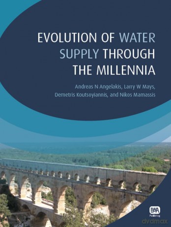 Evolution of Water Supply Through the Millennia - Andreas N Angelakis [KSIĄŻKA]