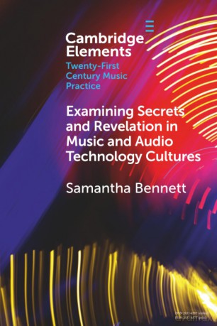 Examining Secrets and Revelation In Music and Audio Technology Cultures (Elements in Twenty-First Century Music Practice) - Bennett Samantha [KSIĄŻKA]