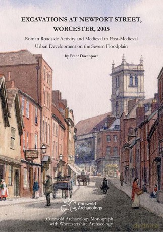 Excavations at Newport Street, Worcester, 2005: Roman Roadside Activity and Medieval to Post-Medieval Urban Development on the Severn Floodplain (Cotswold Archaeology Monograph) - Peter Davenport [KSIĄŻKA]