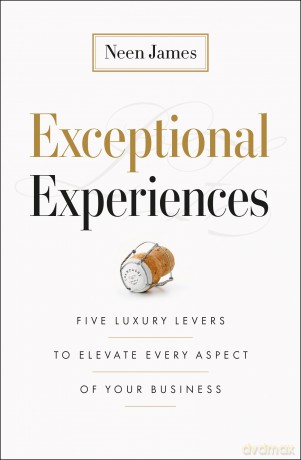 Exceptional Experiences: Five Luxury Levers to Elevate Every Aspect of Your Business - Neen James [KSIĄŻKA]