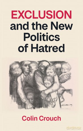 Exclusion and the New Politics of Hatred - Colin Crouch [KSIĄŻKA]