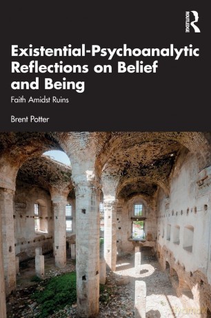 Existential-Psychoanalytic Reflections on Belief and Being: Faith Amidst Ruins - Potter Brent [KSIĄŻKA]