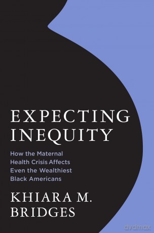 Expecting Inequity: How the Maternal Health Crisis Affects Even the Wealthiest Black Americans - Khiara Bridges [KSIĄŻKA]