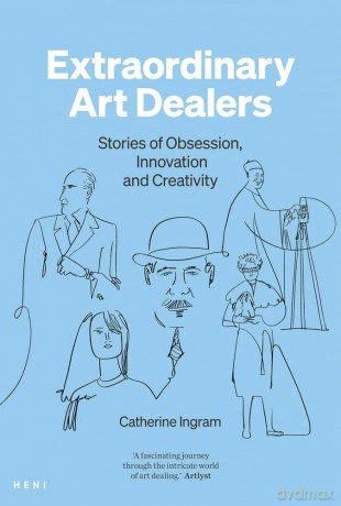 Extraordinary Art Dealers: Stories of Obsession, Innovation and Creativity - Catherine Ingram [KSIĄŻKA]