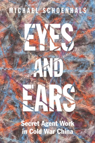 Eyes and Ears: Secret Agent Work in Cold War China - Michael Schoenhals [KSIĄŻKA]