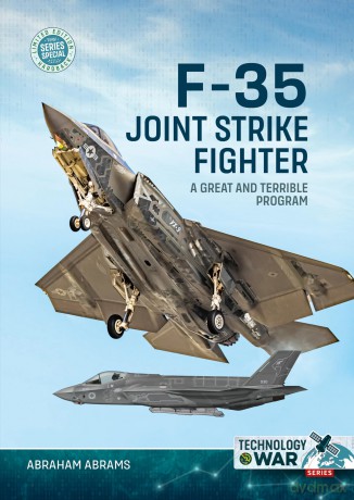 F-35 Joint Strike Fighter: A Great and Terrible Program: Special (Technology@War) - Abraham Abrams [KSIĄŻKA]