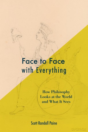 Face to Face with Everything: How Philosophy Looks at the World and What It Sees - Scott Randall Paine [KSIĄŻKA]