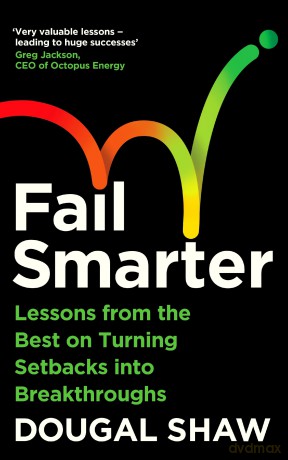 Fail Smarter: Lessons from the Best on Turning Setbacks into Breakthroughs - Dougal Shaw [KSIĄŻKA]
