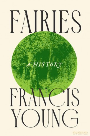 Fairies: A History - Francis Young [KSIĄŻKA]