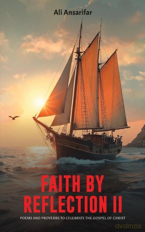 Faith by Reflection II: Poems and proverbs to celebrate the gospel of Christ - Ali Ansarifar [KSIĄŻKA]