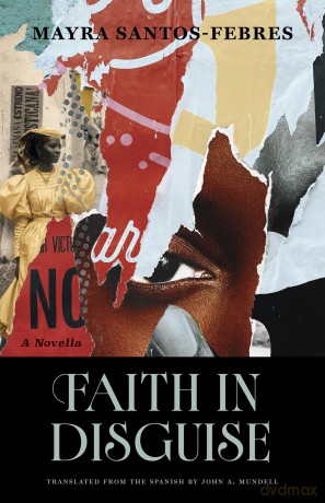 Faith in Disguise: A Novella (Global Black Writers in Translation) - Mayra Santos-Febres [KSIĄŻKA]