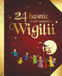 24 baśnie przed nastaniem Wigilii [KSIĄŻKA]