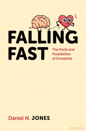 Falling Fast: The Perils and Possibilities of Emophilia - Daniel N. Jones [KSIĄŻKA]