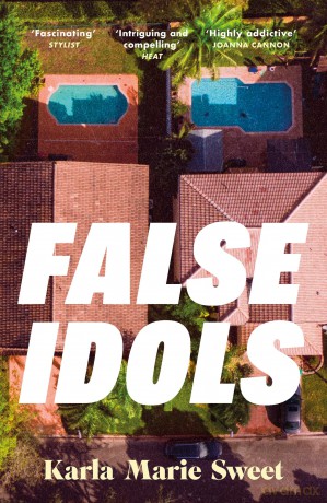 False Idols: An unmissable cult thriller for fans of Emma Cline and Nine Perfect Strangers - Karla Marie Sweet [KSIĄŻKA]