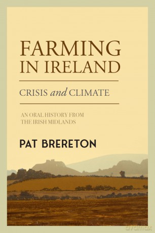 Farming in Ireland: Crisis and Climate - An Oral History from the Irish Midlands - Pat Brereton [KSIĄŻKA]