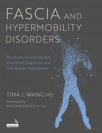 Fascia and Hypermobility Disorders: Structural, Functional and Innovative Diagnostic and Therapeutic Approaches - Tina Wang [KSIĄŻKA]