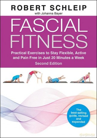 Fascial Fitness: Practical Exercises to Stay Flexible, Active and Pain Free in Just 20 Minutes a Week - Robert Schleip [KSIĄŻKA]