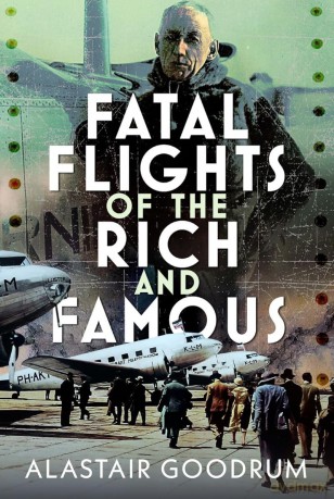 Fatal Flights of the Rich and Famous - Alastair Goodrum [KSIĄŻKA]