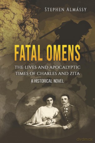 Fatal Omens: The Lives and Apocalyptic Times of Charles and Zita - Stephen Almassy [KSIĄŻKA]