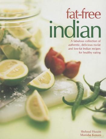 Fat-free Indian: A Fabulous Collection of Authentic, Delicious No-fat and Low-fat Indian Recipes for Healthy Eating - Shehzad Husain [KSIĄŻKA]
