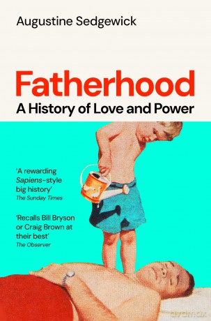 Fatherhood: A History of Love and Power - Augustine Sedgewick [KSIĄŻKA]