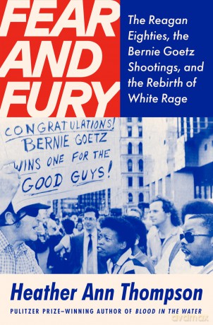 Fear and Fury: The Reagan Eighties, the Bernie Goetz Shootings, and the Rebirth of White Rage - Heather An Thompson [KSIĄŻKA]