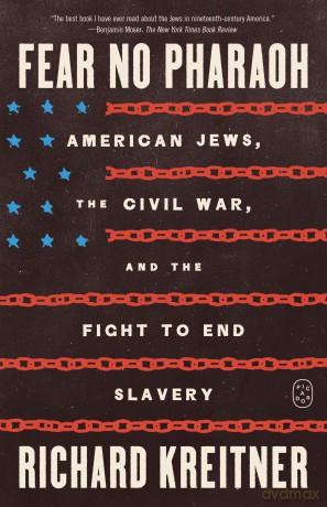 Fear No Pharaoh: American Jews, the Civil War, and the Fight to End Slavery - Richard Kreitner [KSIĄŻKA]