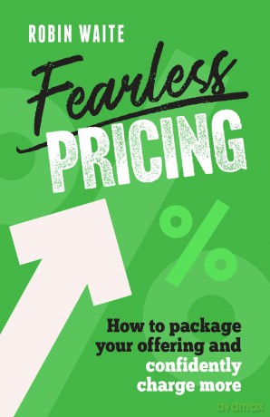 Fearless Pricing: How to package your offering and confidently charge more - Robin Waite [KSIĄŻKA]
