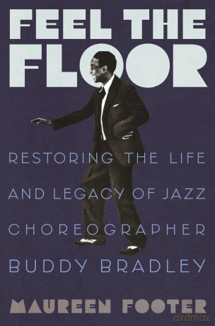 Feel the Floor: Restoring the Life and Legacy of Jazz Choreographer Buddy Bradley - Maureen Footer [KSIĄŻKA]