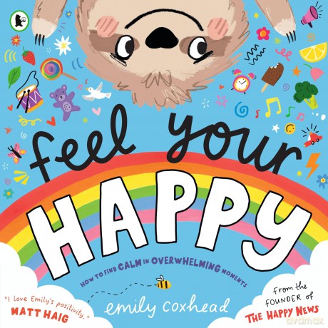 Feel Your Happy: The positive and reassuring picture book about feelings, emotions and managing sensory overload for children aged 3, 4, 5 - from the creator of The Happy News (My Happy Feelings) - Emily Coxhead [KSIĄŻKA]